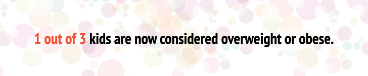 1 in 3 kids is now considered overweight or obese.